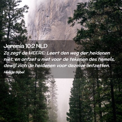Picture 02 - Jeremia 10:2 NLD - Zo zegt de HEERE: Leert den weg der heidenen - Bible Verse Picture