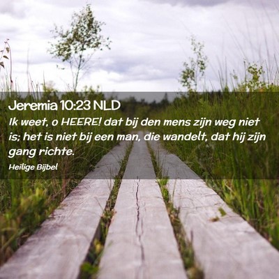 Picture 02 - Jeremia 10:23 NLD - Ik weet, o HEERE! dat bij den mens zijn weg niet - Bible Verse Picture