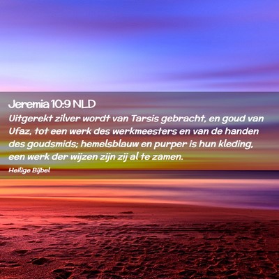 Picture 02 - Jeremia 10:9 NLD - Uitgerekt zilver wordt van Tarsis gebracht, en - Bible Verse Picture