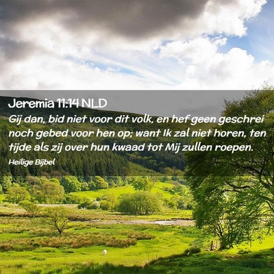 Picture 02 - Jeremia 11:14 NLD - Gij dan, bid niet voor dit volk, en hef geen - Bible Verse Picture