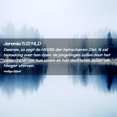 Picture 02 - Jeremia 11:22 NLD - Daarom, zo zegt de HEERE der heirscharen: Ziet, - Bible Verse Picture