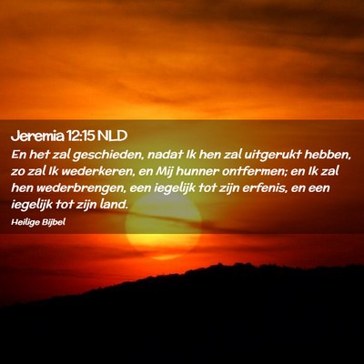Picture 02 - Jeremia 12:15 NLD - En het zal geschieden, nadat Ik hen zal uitgerukt - Bible Verse Picture