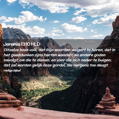 Picture 02 - Jeremia 13:10 NLD - Ditzelve boze volk, dat Mijn woorden weigert te - Bible Verse Picture
