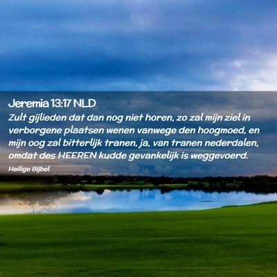 Picture 02 - Jeremia 13:17 NLD - Zult gijlieden dat dan nog niet horen, zo zal - Bible Verse Picture