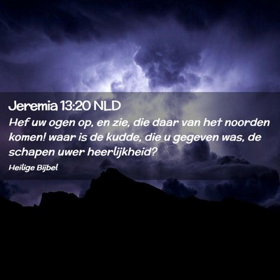 Picture 02 - Jeremia 13:20 NLD - Hef uw ogen op, en zie, die daar van het noorden - Bible Verse Picture