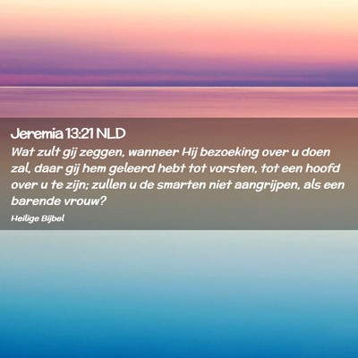 Picture 02 - Jeremia 13:21 NLD - Wat zult gij zeggen, wanneer Hij bezoeking over u - Bible Verse Picture