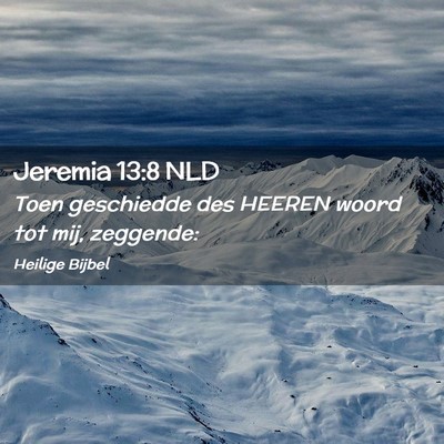 Picture 02 - Jeremia 13:8 NLD - Toen geschiedde des HEEREN woord tot mij, - Bible Verse Picture