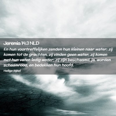 Picture 02 - Jeremia 14:3 NLD - En hun voortreffelijken zenden hun kleinen naar - Bible Verse Picture