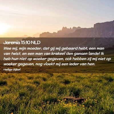 Picture 02 - Jeremia 15:10 NLD - Wee mij, mijn moeder, dat gij mij gebaard hebt, - Bible Verse Picture