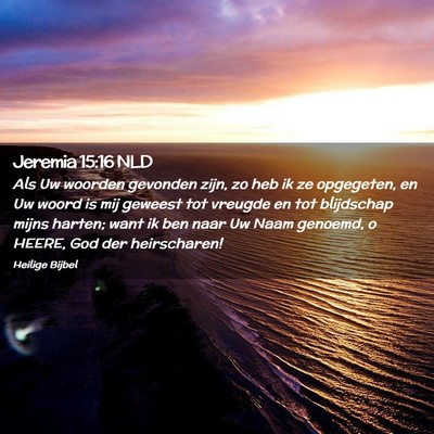 Picture 02 - Jeremia 15:16 NLD - Als Uw woorden gevonden zijn, zo heb ik ze - Bible Verse Picture