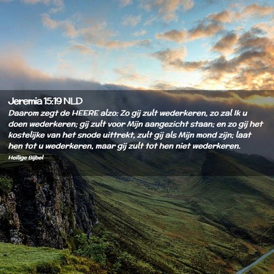 Picture 02 - Jeremia 15:19 NLD - Daarom zegt de HEERE alzo: Zo gij zult - Bible Verse Picture