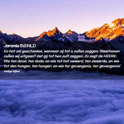 Picture 02 - Jeremia 15:2 NLD - En het zal geschieden, wanneer zij tot u zullen - Bible Verse Picture