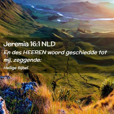 Picture 02 - Jeremia 16:1 NLD - En des HEEREN woord geschiedde tot mij, - Bible Verse Picture