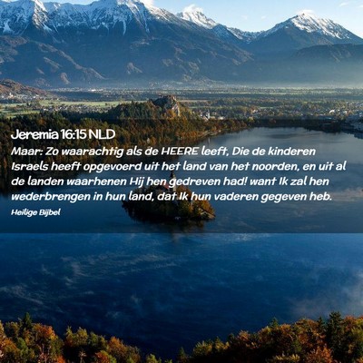 Picture 02 - Jeremia 16:15 NLD - Maar: Zo waarachtig als de HEERE leeft, Die de - Bible Verse Picture