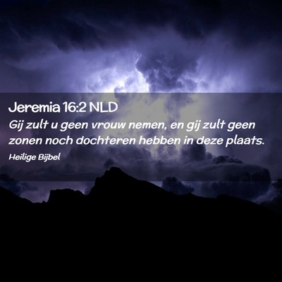 Picture 02 - Jeremia 16:2 NLD - Gij zult u geen vrouw nemen, en gij zult geen - Bible Verse Picture