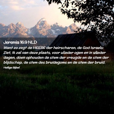 Picture 02 - Jeremia 16:9 NLD - Want zo zegt de HEERE der heirscharen, de God - Bible Verse Picture