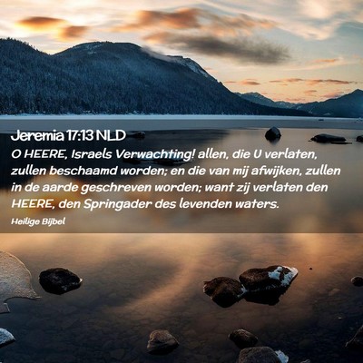 Picture 02 - Jeremia 17:13 NLD - O HEERE, Israels Verwachting! allen, die U - Bible Verse Picture