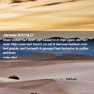 Picture 02 - Jeremia 18:10 NLD - Maar indien het doet, dat kwaad is in Mijn ogen, - Bible Verse Picture