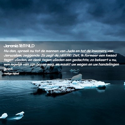 Picture 02 - Jeremia 18:11 NLD - Nu dan, spreek nu tot de mannen van Juda en tot - Bible Verse Picture