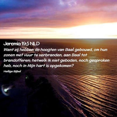 Picture 02 - Jeremia 19:5 NLD - Want zij hebben de hoogten van Baal gebouwd, om - Bible Verse Picture
