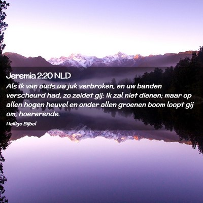 Picture 02 - Jeremia 2:20 NLD - Als Ik van ouds uw juk verbroken, en uw banden - Bible Verse Picture