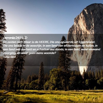 Picture 02 - Jeremia 2:6 NLD - En zeiden niet: Waar is de HEERE, Die ons - Bible Verse Picture