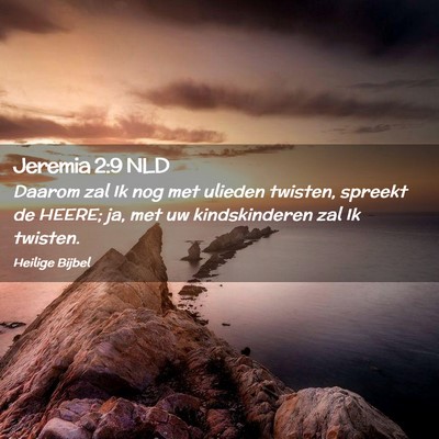Picture 02 - Jeremia 2:9 NLD - Daarom zal Ik nog met ulieden twisten, spreekt de - Bible Verse Picture