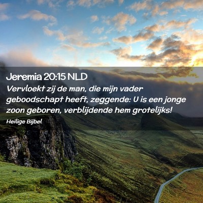 Picture 02 - Jeremia 20:15 NLD - Vervloekt zij de man, die mijn vader geboodschapt - Bible Verse Picture