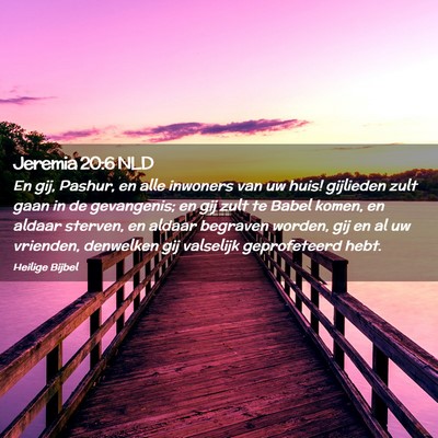 Picture 02 - Jeremia 20:6 NLD - En gij, Pashur, en alle inwoners van uw huis! - Bible Verse Picture