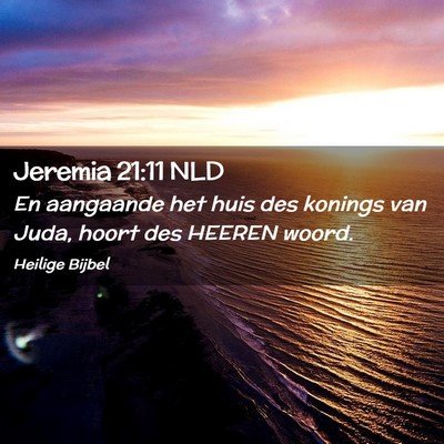Picture 02 - Jeremia 21:11 NLD - En aangaande het huis des konings van Juda, hoort - Bible Verse Picture