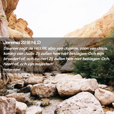 Picture 02 - Jeremia 22:18 NLD - Daarom zegt de HEERE alzo van Jojakim, zoon van - Bible Verse Picture