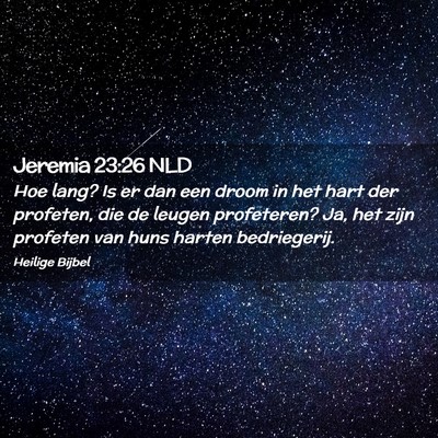 Picture 02 - Jeremia 23:26 NLD - Hoe lang? Is er dan een droom in het hart der - Bible Verse Picture