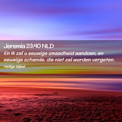 Picture 02 - Jeremia 23:40 NLD - En Ik zal u eeuwige smaadheid aandoen, en eeuwige - Bible Verse Picture