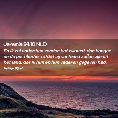 Picture 02 - Jeremia 24:10 NLD - En Ik zal onder hen zenden het zwaard, den honger - Bible Verse Picture