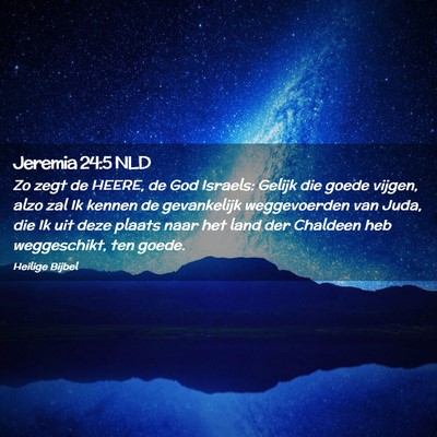 Picture 02 - Jeremia 24:5 NLD - Zo zegt de HEERE, de God Israels: Gelijk die - Bible Verse Picture