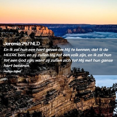 Picture 02 - Jeremia 24:7 NLD - En Ik zal hun een hart geven om Mij te kennen, - Bible Verse Picture