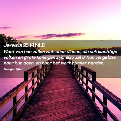Picture 02 - Jeremia 25:14 NLD - Want van hen zullen zich doen dienen, die ook - Bible Verse Picture