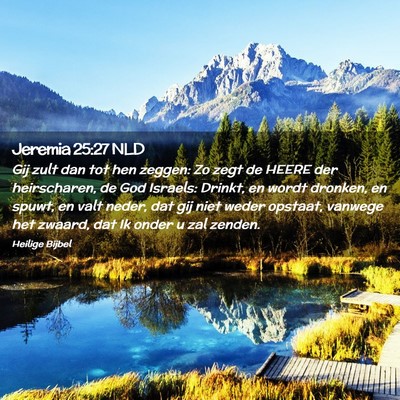 Picture 02 - Jeremia 25:27 NLD - Gij zult dan tot hen zeggen: Zo zegt de HEERE der - Bible Verse Picture