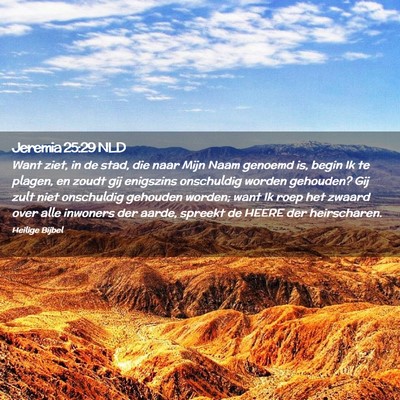 Picture 02 - Jeremia 25:29 NLD - Want ziet, in de stad, die naar Mijn Naam genoemd - Bible Verse Picture