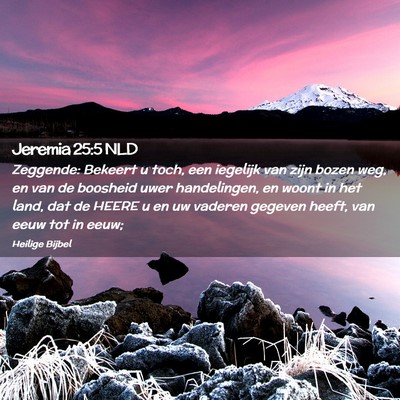 Picture 02 - Jeremia 25:5 NLD - Zeggende: Bekeert u toch, een iegelijk van zijn - Bible Verse Picture