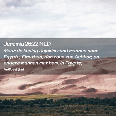 Picture 02 - Jeremia 26:22 NLD - Maar de koning Jojakim zond mannen naar Egypte, - Bible Verse Picture