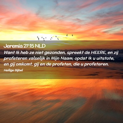Picture 02 - Jeremia 27:15 NLD - Want Ik heb ze niet gezonden, spreekt de HEERE, - Bible Verse Picture
