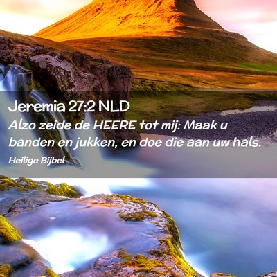 Picture 02 - Jeremia 27:2 NLD - Alzo zeide de HEERE tot mij: Maak u banden en - Bible Verse Picture