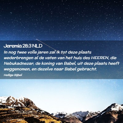 Picture 02 - Jeremia 28:3 NLD - In nog twee volle jaren zal Ik tot deze plaats - Bible Verse Picture
