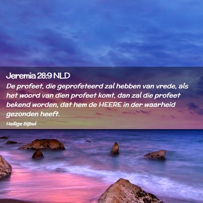 Picture 02 - Jeremia 28:9 NLD - De profeet, die geprofeteerd zal hebben van - Bible Verse Picture