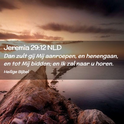 Picture 02 - Jeremia 29:12 NLD - Dan zult gij Mij aanroepen, en henengaan, en tot - Bible Verse Picture