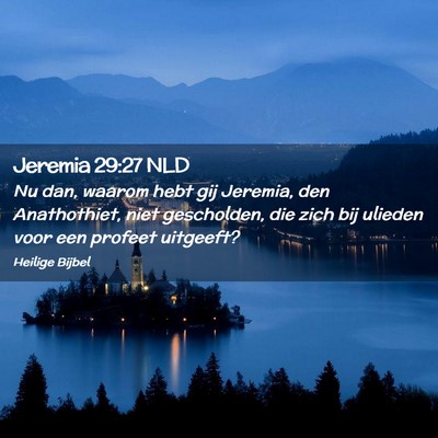 Picture 02 - Jeremia 29:27 NLD - Nu dan, waarom hebt gij Jeremia, den Anathothiet, - Bible Verse Picture