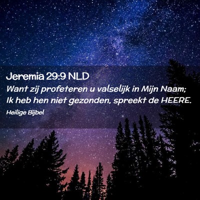 Picture 02 - Jeremia 29:9 NLD - Want zij profeteren u valselijk in Mijn Naam; Ik - Bible Verse Picture