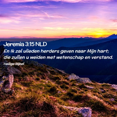 Picture 02 - Jeremia 3:15 NLD - En Ik zal ulieden herders geven naar Mijn hart; - Bible Verse Picture