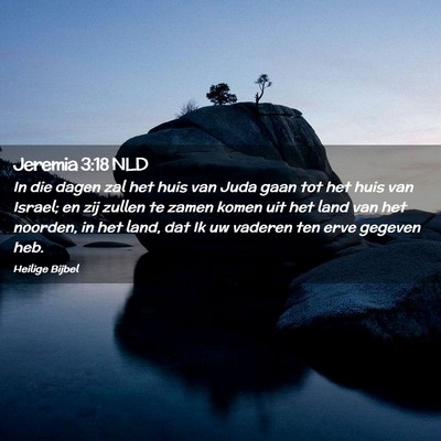 Picture 02 - Jeremia 3:18 NLD - In die dagen zal het huis van Juda gaan tot het - Bible Verse Picture